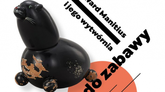 Wystawa „Rzeczy do zabawy. Edward Manitius i jego wytwórnia” w Muzeum Warszawskiej Pragi
