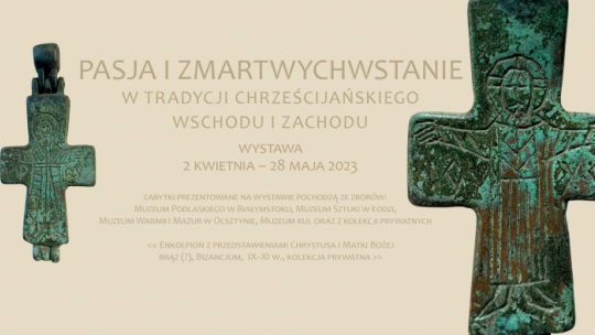 Wystawa „Pasja i zmartwychwstanie w tradycji chrześcijańskiego Wschodu i Zachodu”