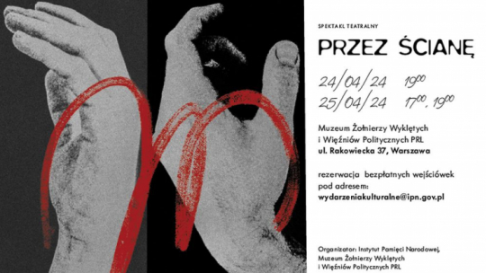 Spektakl "Przez ścianę” w Muzeum Żołnierzy Wyklętych i Więźniów Politycznych PRL w Warszawie