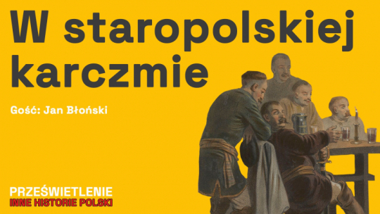 Karczmy miały też swoją ciemną stronę. Fot. MHP