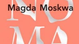 "Magda Moskwa. Nomana"