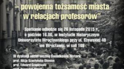 Dyskusja „Akademicki Wrocław - powojenna tożsamość miasta w relacjach profesorów”
