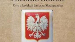 „Polskie Godło. Orły z kolekcji Janusza Skrzypczaka”