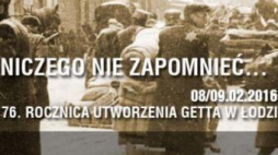 Spotkania w Łodzi w 76. rocznicę utworzenia Litzmannstadt Getto