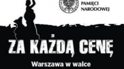„Za każdą cenę. Warszawa w walce z nazizmem i komunizmem” - prezentacja publikacji IPN dotyczących dziejów stolicy