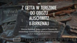 Wirtualna wystawa o historii deportacji z Theresienstadt do Auschwitz