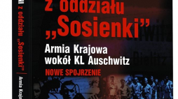 „Niezłomni z oddziału Sosienki. Armia Krajowa wokół KL Auschwitz. Nowe spojrzenie”