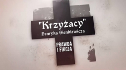 „Krzyżacy Henryka Sienkiewicza – prawda i fikcja”