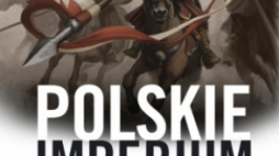„Polskie imperium. Wszystkie kraje podbite przez Rzeczpospolitą. Z kim graniczyła Wielka Polska? Z kim chciała?”