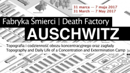 Wystawa "Auschwitz, fabryka śmierci. Topografia i codzienność obozu koncentracyjnego oraz zagłady"