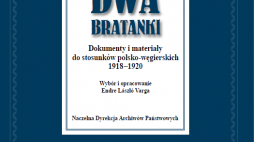 „Dwa bratanki. Dokumenty i materiały do stosunków polsko-węgierskich 1918-1920”