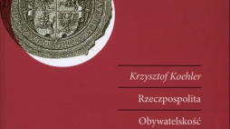 „Rzeczpospolita. Obywatelskość. Wolność. Szkice o polskim pisarstwie politycznym XVI wieku”
