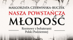 "Nasza powstańcza młodość. Rozmowy z bohaterami Polski Podziemnej"