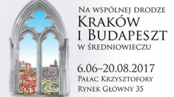 „Na wspólnej drodze. Kraków i Budapeszt w średniowieczu" 