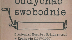 "Oddychać swobodnie. Studencki Komitet Solidarności w Krakowie (1977-1980)"