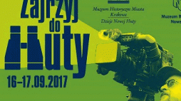 „Zajrzyj do Huty” – akcja przybliżająca sztandarową dzielnicę PRL
