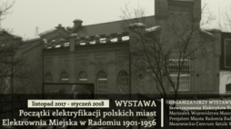 Wystawa "Początki elektryfikacji polskich miast - Elektrownia Miejska w Radomiu 1901-1956"