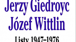 "Jerzy Giedroyc - Józef Wittlin. Listy 1947-1976”