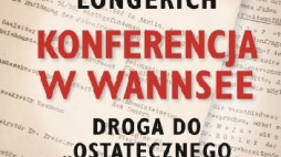 "Konferencja w Wannsee. Droga do +ostatecznego rozwiązania+”
