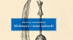 „Mickiewicz i świat żydowski. Studium z aneksami”