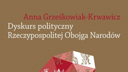 „Dyskurs polityczny Rzeczypospolitej Obojga Narodów. Pojęcia i idee”