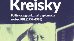 „Bruno Kreisky. Polityka zagraniczna i dyplomacja wobec PRL (1959–1983)”