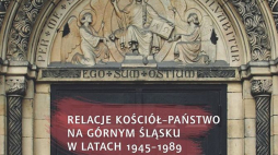 „Relacje Kościół–państwo na Górnym Śląsku w latach 1945–1989. Konflikt ideologiczny”