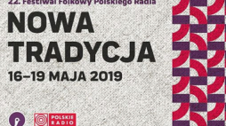 22. Festiwal Folkowy Polskiego Radia Nowa Tradycja 2019