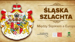 "Śląska szlachta między Śląskiem a Europą"