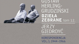 Gustaw Herling-Grudziński - Dzieła zebrane tom 12. Jerzy Giedroyć - Korespondencja tom 1. 1944-1966. (Wydawnictwo Literackie)