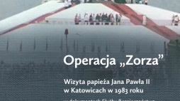  "Operacja +Zorza+. Wizyta papieża Jana Pawła II w Katowicach w 1983 roku w dokumentach Służby Bezpieczeństwa"