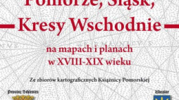 "Pomorze, Śląsk i Kresy Wschodnie na mapach i planach"
