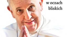 „Franciszek nieznany. Papież w oczach bliskich”