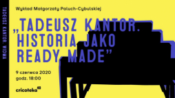 Wykład Małgorzaty Paluch-Cybulskiej „Tadeusz Kantor. Historia jako ready made”