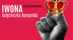 „Iwona, księżniczka Burgunda” . Źródło: Teatr im. Wandy Siemaszkowej w Rzeszowie