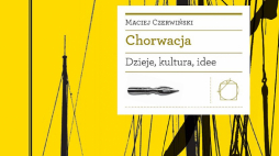 Maciej Czerwiński, „Chorwacja. Dzieje, kultura, idee”