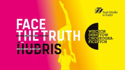 Hubris/Face the truth – wieczór baletowy Teatru Wielkiego w Łodzi