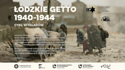 Łódzkie getto 1940–1944 – cykl wykładów w Centrum Dialogu im. Marka Edelmana w Łodzi