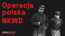 Podcast MHP „Rozkaz 00485. Operacja polska NKWD”