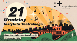21 urodziny Instytutu Teatralnego