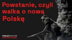 „Powstanie Warszawskie. Nadzieja i wspólnota” – podcast Muzeum Historii Polski