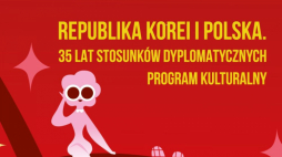 Program kulturalny z okazji 35. rocznicy nawiązania stosunków dyplomatycznych pomiędzy Polską a Republiką Korei. Źródło: Instytut Adama Mickiewicza