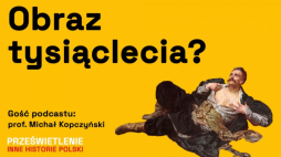 „Ku chwale i ku przestrodze. Malarstwo historyczne” –  podcast Muzeum Historii Polski