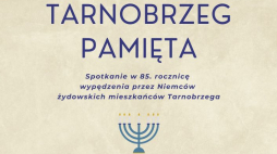 Tarnobrzeg pamięta - spotkanie i Marsz Pamięci w 85. rocznicę wypędzenia przez Niemców żydowskich mieszkańców Tarnobrzega