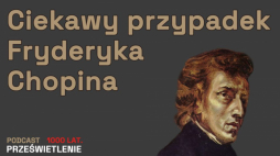 „Fryderyk Chopin – cudowne dziecko, lew salonowy i geniusz” – podcast Muzeum Historii Polski