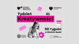 "Tydzień Kreatywności" w ramach Europejskiego Miasta Nauki Katowice 2024