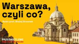 Podcast Muzeum Historii Polski pt. „Warszawa, czyli stolica z przypadku?”