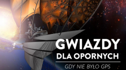 "Gwiazdy dla opornych – gdy nie było GPS” w Planetarium Śląskim