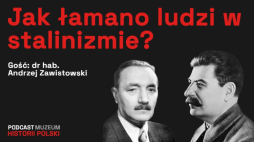 Podcast Muzeum Historii Polski: „Stalinizm w Polsce. Jak niszczono ludzi?”