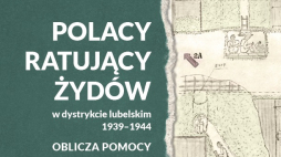 „Polacy ratujący Żydów w dystrykcie lubelskim 1939–1944 – oblicza pomocy”, Wyd. IPN, fot. IPN